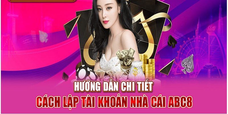 Quy trình hướng dẫn đăng ký ABC8 cho tân thủ