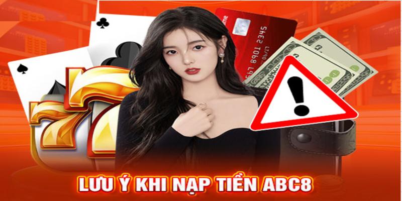 Nắm một số lưu ý khi thực hiện nạp tiền tại ABC8