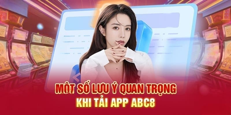 Tải app ABC8 miễn phí cần lưu ý những gì?